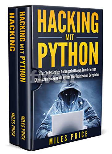 Hacking: 2 Bücher in 1: Der Vollständige Anfängerleitfaden Zum Erlernen Ethischen Hackens Mit Python Und Praktischen Beispielen & Der Anfänger Leitfaden für Computer Hacking und Penetration Testen
